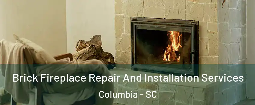  Brick Fireplace Repair And Installation Services Columbia - SC