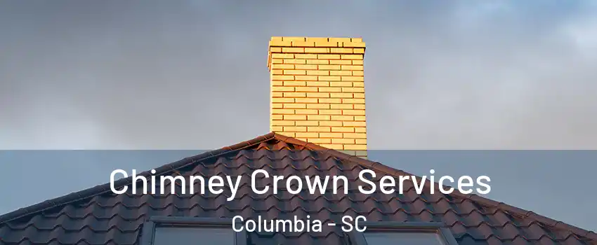  Chimney Crown Services Columbia - SC