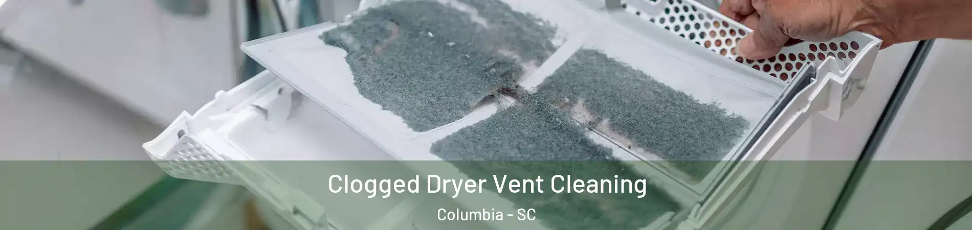  Clogged Dryer Vent Cleaning Columbia - SC