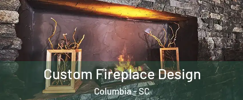  Custom Fireplace Design Columbia - SC