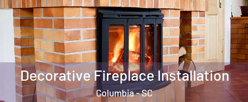  Decorative Fireplace Installation Columbia - SC