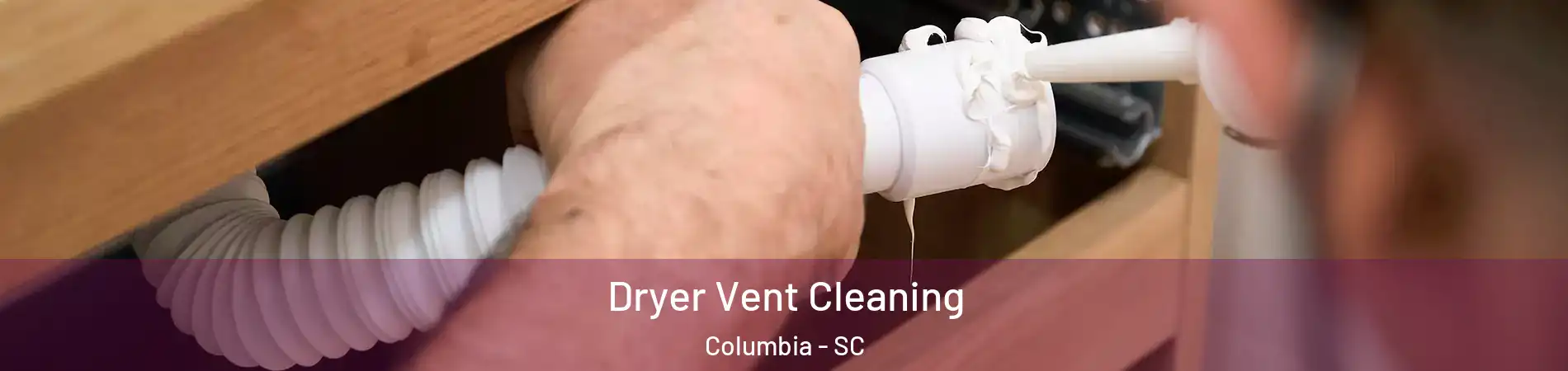  Dryer Vent Cleaning Columbia - SC