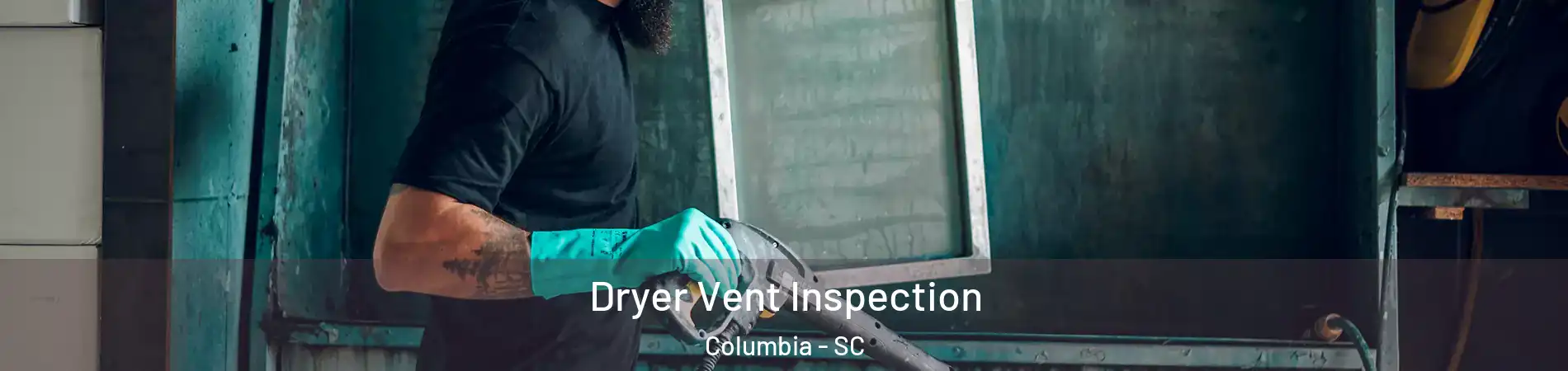  Dryer Vent Inspection Columbia - SC