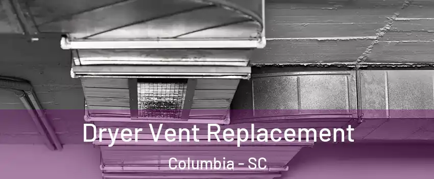  Dryer Vent Replacement Columbia - SC
