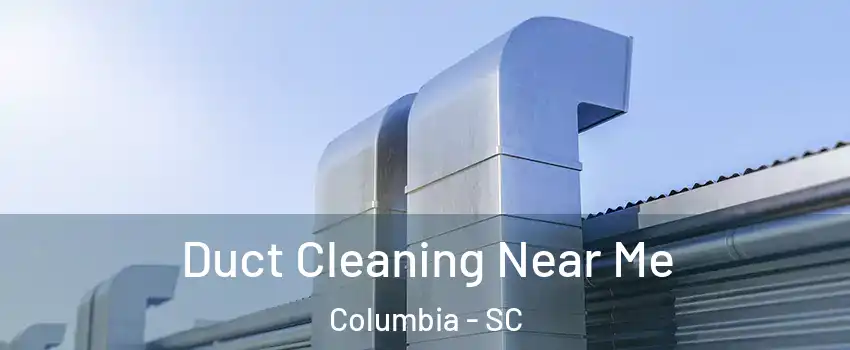  Duct Cleaning Near Me Columbia - SC
