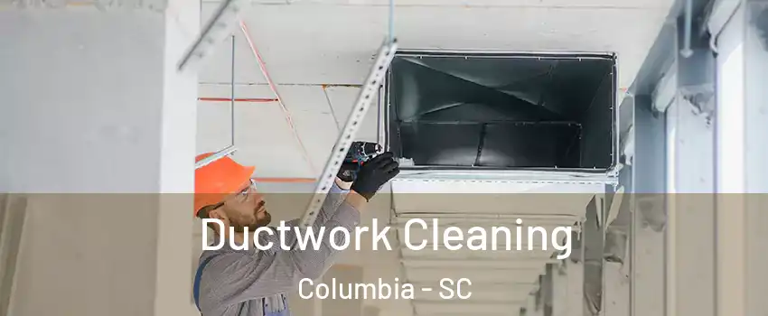 Ductwork Cleaning Columbia - SC