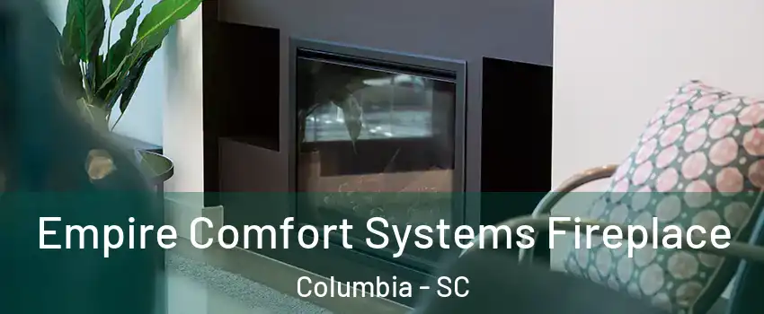  Empire Comfort Systems Fireplace Columbia - SC