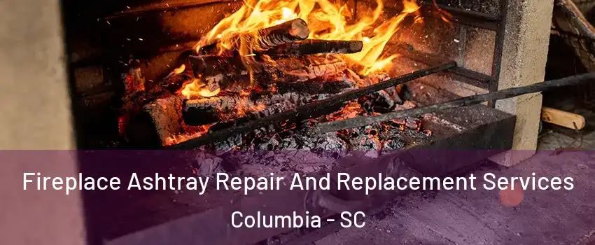  Fireplace Ashtray Repair And Replacement Services Columbia - SC