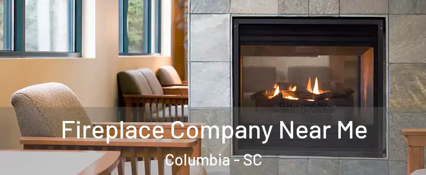  Fireplace Company Near Me Columbia - SC