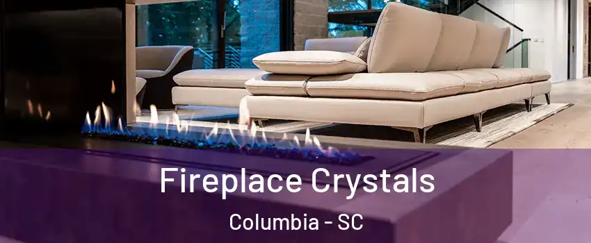  Fireplace Crystals Columbia - SC