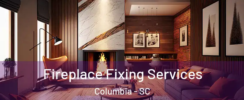  Fireplace Fixing Services Columbia - SC