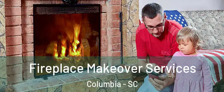  Fireplace Makeover Services Columbia - SC