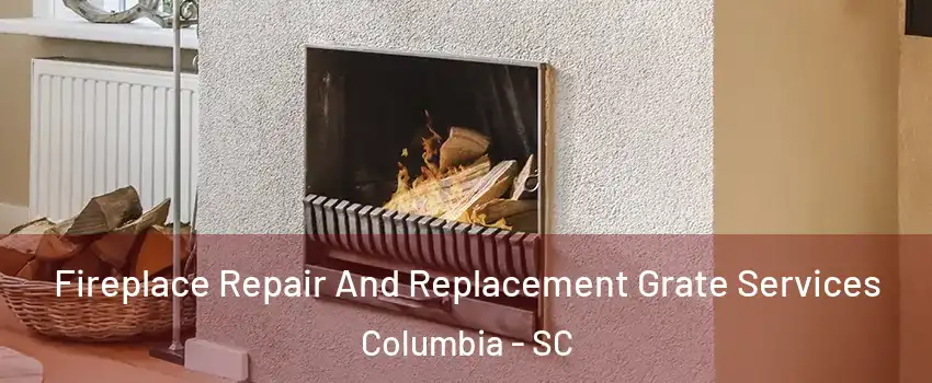  Fireplace Repair And Replacement Grate Services Columbia - SC