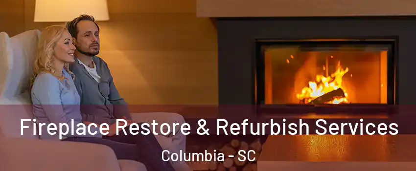  Fireplace Restore & Refurbish Services Columbia - SC