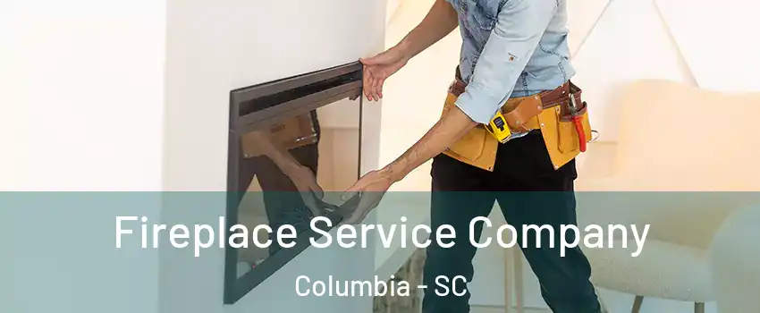  Fireplace Service Company Columbia - SC