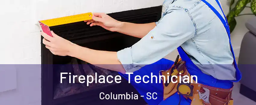  Fireplace Technician Columbia - SC