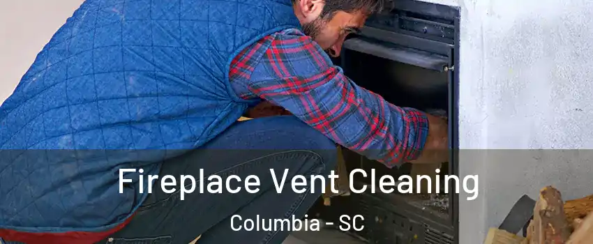  Fireplace Vent Cleaning Columbia - SC