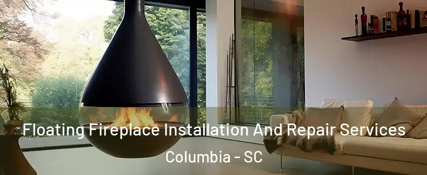  Floating Fireplace Installation And Repair Services Columbia - SC