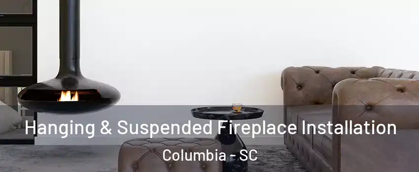  Hanging & Suspended Fireplace Installation Columbia - SC
