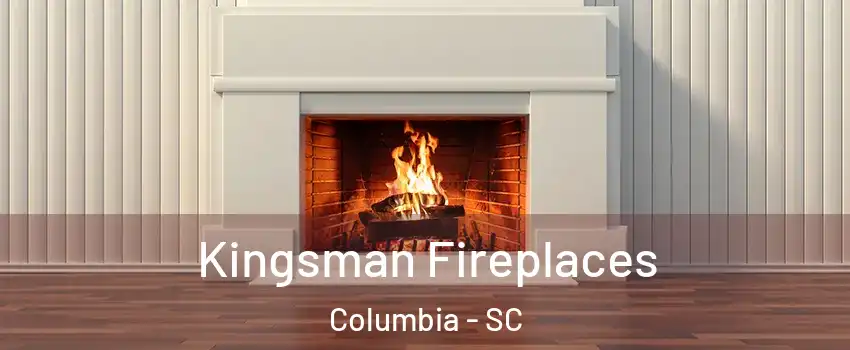  Kingsman Fireplaces Columbia - SC