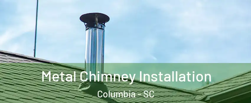  Metal Chimney Installation Columbia - SC