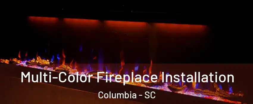  Multi-Color Fireplace Installation Columbia - SC