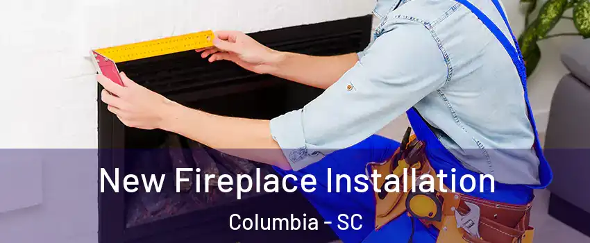  New Fireplace Installation Columbia - SC