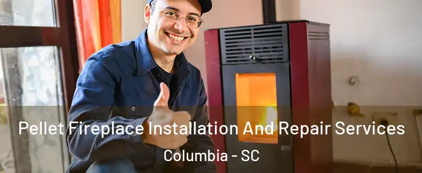  Pellet Fireplace Installation And Repair Services Columbia - SC