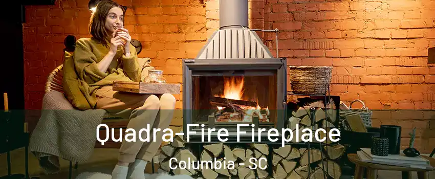  Quadra-Fire Fireplace Columbia - SC