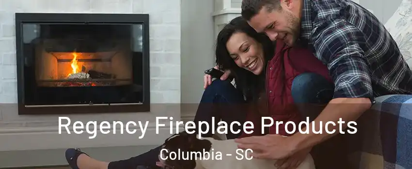  Regency Fireplace Products Columbia - SC
