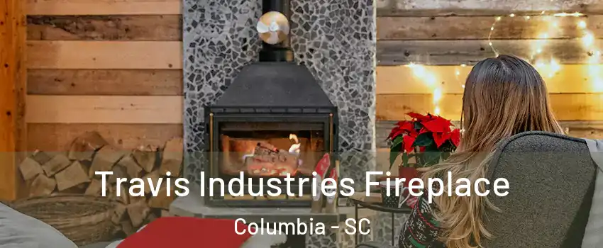  Travis Industries Fireplace Columbia - SC