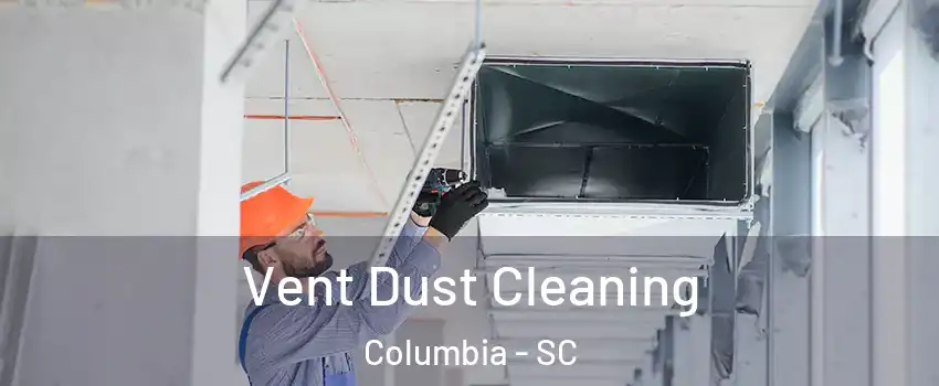  Vent Dust Cleaning Columbia - SC
