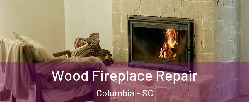  Wood Fireplace Repair Columbia - SC