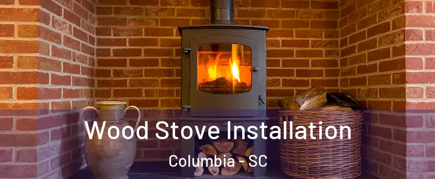  Wood Stove Installation Columbia - SC